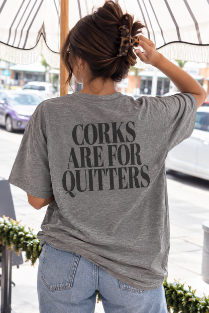 Corks Are For Quitters Grey Tshirt