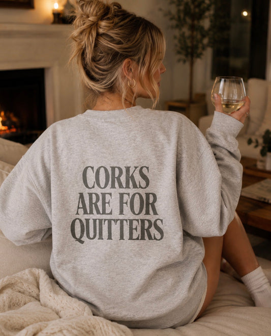 Corks Are For Quitters Sweatshirt GREY