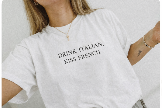 Drink Italian, Kiss French Tshirt